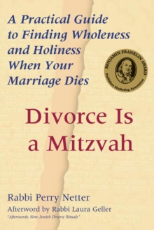 Divorce Is a Mitzvah : A Practical Guide to Finding Wholeness and Holiness When Your Marriage Dies