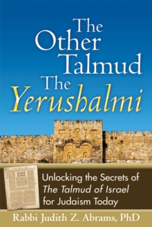 The Other Talmud-The Yerushalmi : Unlocking the Secrets of The Talmud of Israel for Judaism Today