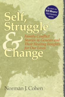 Self, Struggle and Change : Family Conflict Stories in Genesis and Their Healing Insights For Our Lives