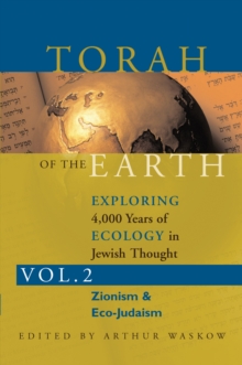 Torah of the Earth : Exploring 4,000 Years of Ecology in Jewish Thought