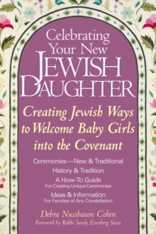 Celebrating Your New Jewish Daughter : Creating Jewish Ways to Welcome Baby Girls into the Covenant