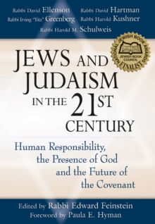 Jews and Judaism in the 21st Century : Human Responsibility, The Presence of God, and the Future of The Covenant