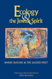 Ecology & the Jewish Spirit : Where Nature & the Sacred Meet