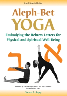 Aleph-Bet Yoga : Embodying the Hebrew Letters for Physical and Spiritual Well-Being