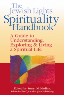 The Jewish Lights Spirituality Handbook : A Guide to Understanding, Exploring & Living a Spiritual Life