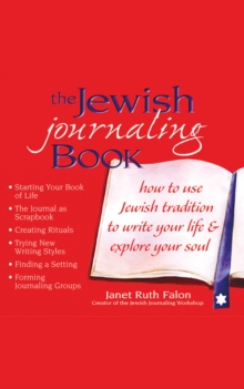 The Jewish Journaling Book : How to Use Jewish Tradition to Write Your Life & Explore Your Soul