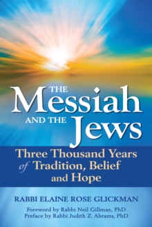 The Messiah and the Jews : Three Thousand Years of Tradition, Belief and Hope