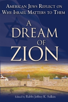 A Dream of Zion : American Jews Reflect on Why Israel Matters to Them