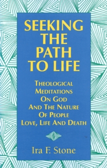 Seeking the Path to Life : Theological Meditations on God and the Nature of People, Love, Life and Death