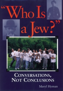 Who Is A Jew? : Conversations, Not Conclusions