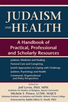 Judaism and Health : A Handbook of Practical, Professional and Scholarly Resources