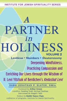 Partner In Holiness - Volume 2, Leviticus, Numbers & Deuteronomy : Deepening Mindfulness, Practicing Compassion and Enriching Our Lives through the Wisdom of R. Levi Yitzhak of Berdichev's Kedushat Le