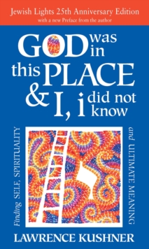 God Was in This Place & I, I Did Not Know - 25th Anniversary Edition : Finding Self, Spirituality and Ultimate Meaning