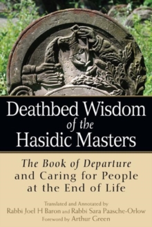 Deathbed Wisdom of the Hasidic Masters : The Book of Departure and Caring for People at the End of Life