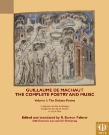 Guillaume de Machaut, The Complete Poetry and Music, Volume 1 : The Debate Poems: Le Jugement dou Roy de Behaigne, Le Jugement dou Roy de Navarre, Le Lay de Plour