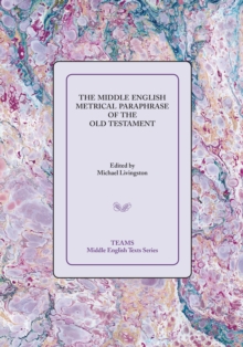 The Middle English Metrical Paraphrase of the Old Testament : The ca. 1518 Translation and the Middle Dutch Analogue, Mariken van Nieumeghen