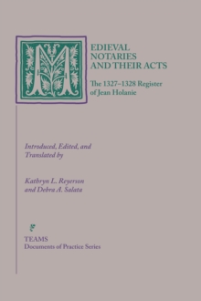 Medieval Notaries and Their Acts : The 1327-1328 Register of Jean Holanie