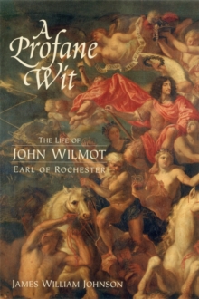 A Profane Wit : The Life of John Wilmot, Earl of Rochester, Paperback Book A Profane Wit : The Life of John Wilmot, Earl of Rochester, Paperback Book