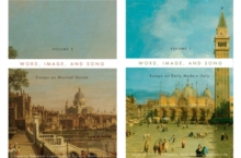 Word, Image, and Song, Two-Volume Set : Essays on Early Modern Italy and Essays on Musical Voices, Hardback Book Word, Image, and Song, Two-Volume Set : Essays on Early Modern Italy and Essays on Musical Voices, Hardback Book
