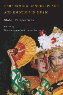Performing Gender, Place, and Emotion in Music : Global Perspectives, Paperback / softback Book Performing Gender, Place, and Emotion in Music : Global Perspectives, Paperback / softback Book