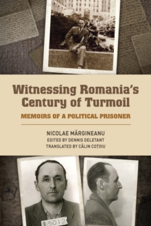 Witnessing Romania's Century of Turmoil : Memoirs of a Political Prisoner, Hardback Book Witnessing Romania's Century of Turmoil : Memoirs of a Political Prisoner, Hardback Book