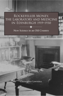 Rockefeller Money, the Laboratory and Medicine in Edinburgh 1919-1930: : New Science in an Old Country