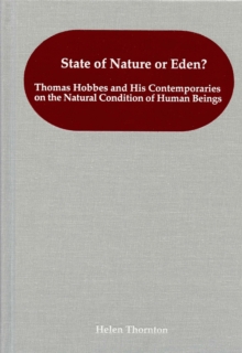 State of Nature or Eden? : Thomas Hobbes and His Contemporaries on the Natural Condition of Human Beings