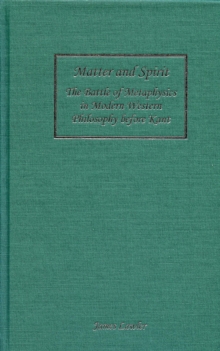 Matter and Spirit : The Battle of Metaphysics in Modern Western Philosophy before Kant