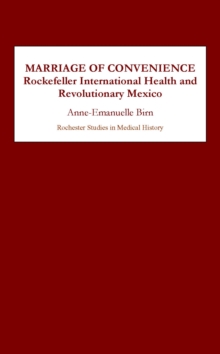 Marriage of Convenience : Rockefeller International Health and Revolutionary Mexico