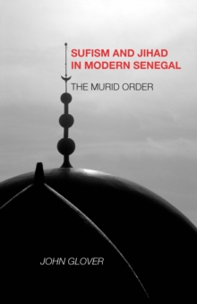 Sufism and Jihad in Modern Senegal : The Murid Order