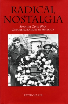 Radical Nostalgia: : Spanish Civil War Commemoration in America