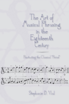 The Art of Musical Phrasing in the Eighteenth Century : Punctuating the Classical "Period"