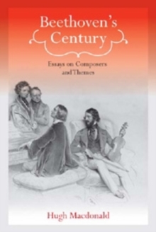 Beethoven's Century : Essays on Composers and Themes