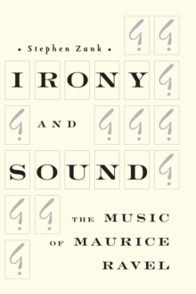 Irony and Sound : The Music of Maurice Ravel