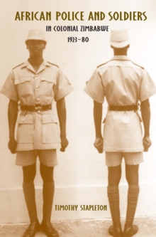 African Police and Soldiers in Colonial Zimbabwe, 1923-80