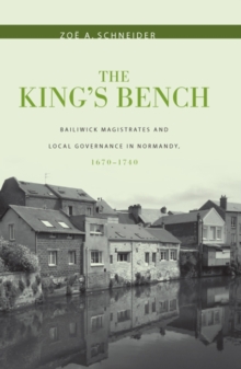 The King's Bench : Bailiwick Magistrates and Local Governance in Normandy, 1670-1740