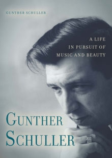 Gunther Schuller : A Life in Pursuit of Music and Beauty