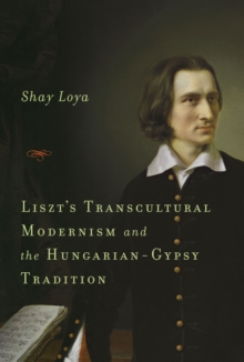 Liszt's Transcultural Modernism and the Hungarian-Gypsy Tradition