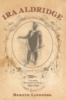 Ira Aldridge : Performing Shakespeare in Europe, 1852-1855