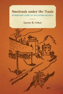 Smolensk under the Nazis : Everyday Life in Occupied Russia