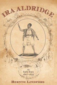 Ira Aldridge : The Early Years, 1807-1833