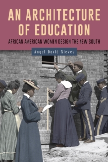 An Architecture of Education - African American Women Design the New South, Hardback Book An Architecture of Education - African American Women Design the New South, Hardback Book