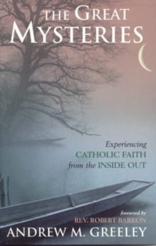 The Great Mysteries : Experiencing Catholic Faith from the Inside out, Hardback Book The Great Mysteries : Experiencing Catholic Faith from the Inside out, Hardback Book