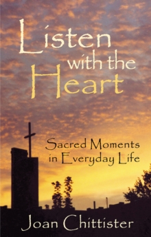 Listen with the Heart : Sacred Moments in Everyday Life, Paperback / softback Book Listen with the Heart : Sacred Moments in Everyday Life, Paperback / softback Book