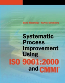 Systematic Process Improvement using ISO 9001 : 2000 and CMMI