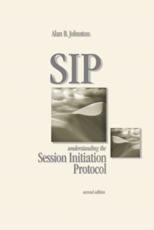 SIP : Understanding the Session Initiation Protocol, Second Edition