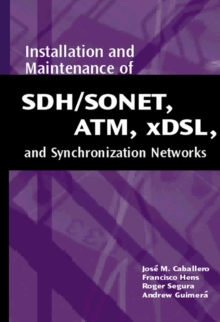 Installation and Maintenance of SDH/SONET, ATM, Xdsl, and Synchronization Networks