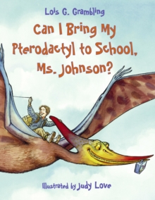 Can I Bring My Pterodactyl to School, Ms. Johnson?