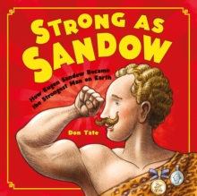 Strong as Sandow : How Eugen Sandow Became the Strongest Man on Earth