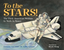 To the Stars! : The First American Woman to Walk in Space, Paperback / softback Book To the Stars! : The First American Woman to Walk in Space, Paperback / softback Book